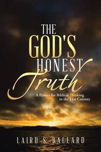 Cover image for The God's Honest Truth: A Primer for Biblical Thinking in the 21st Century