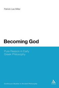 Cover image for Becoming God: Pure Reason in Early Greek Philosophy
