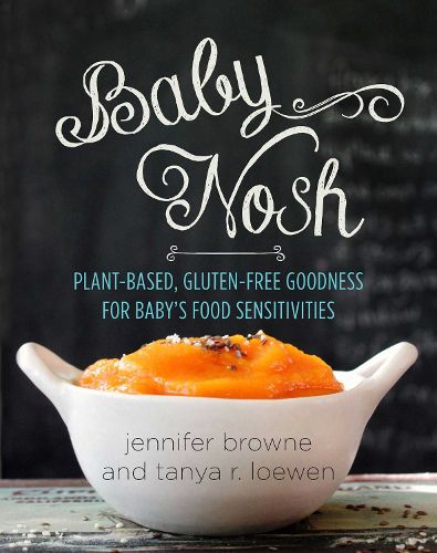 Cover image for Baby Nosh: Plant-Based, Gluten-Free Goodness for Baby's Food Sensitivities