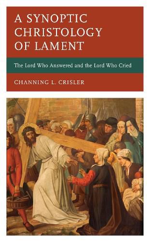 Cover image for A Synoptic Christology of Lament