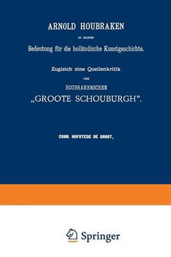 Cover image for Arnold Houbraken in Seiner Bedeutung Fur Die Hollandische Kunstgeschichte: Zugleich Eine Quellenkritik Der Houbrakenschen  Groote Schouburgh