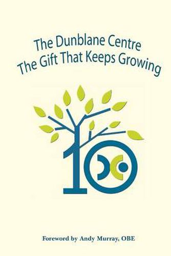 Cover image for The Dunblane Centre - the Gift That Keeps Growing