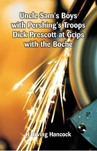 Cover image for Uncle Sam's Boys with Pershing's Troops Dick Prescott at Grips with the Boche