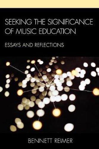 Cover image for Seeking the Significance of Music Education: Essays and Reflections