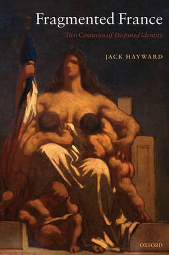 Cover image for Fragmented France: Two Centuries of Disputed Identity