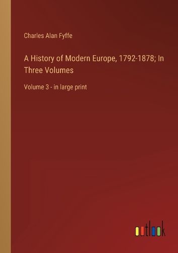 Cover image for A History of Modern Europe, 1792-1878; In Three Volumes