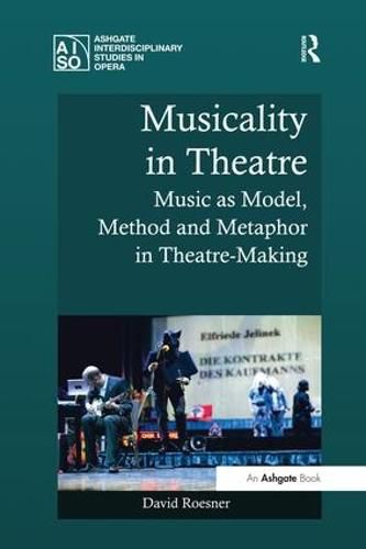 Cover image for Musicality in Theatre: Music as Model, Method and Metaphor in Theatre-Making