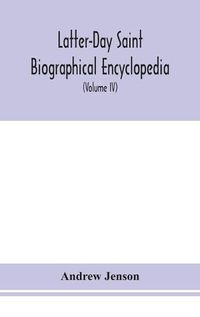 Cover image for Latter-Day Saint biographical encyclopedia: a compilation of biographical sketches of prominent men and women in the Church of Jesus Christ of Latter-Day Saint (Volume IV)