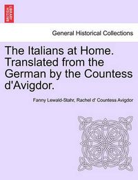 Cover image for The Italians at Home. Translated from the German by the Countess D'Avigdor.