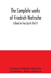 Cover image for The complete works of Friedrich Nietzsche; A Book for free Spirits (Part I)