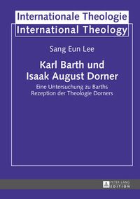 Cover image for Karl Barth und Isaak August Dorner; Eine Untersuchung zu Barths Rezeption der Theologie Dorners