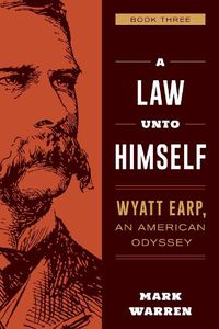 Cover image for A Law Unto Himself: Wyatt Earp, An American Odyssey Book Three