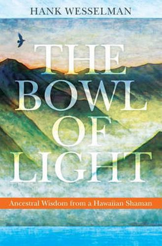 Cover image for Bowl of Light: Ancestral Wisdom from a Hawaiian Shaman