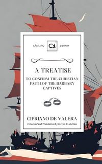 Cover image for A Treatise to Confirm the Christian Faith of the Barbary Captives