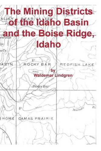 The Mining Districts of the Idaho Basin and the Boise Ridge, Idaho