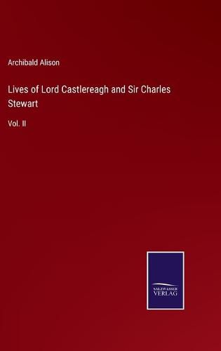 Cover image for Lives of Lord Castlereagh and Sir Charles Stewart: Vol. II