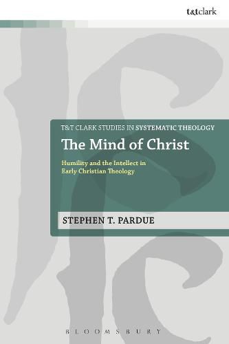 Cover image for The Mind of Christ: Humility and the Intellect in Early Christian Theology