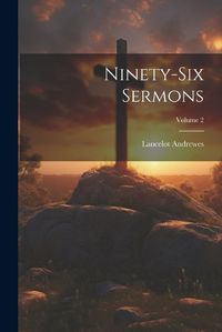 Cover image for Ninety-Six Sermons; Volume 2