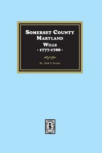 Cover image for Somerset County, Maryland Wills, 1777-1788