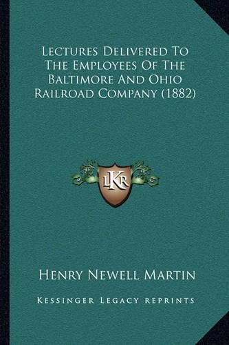 Lectures Delivered to the Employees of the Baltimore and Ohio Railroad Company (1882)