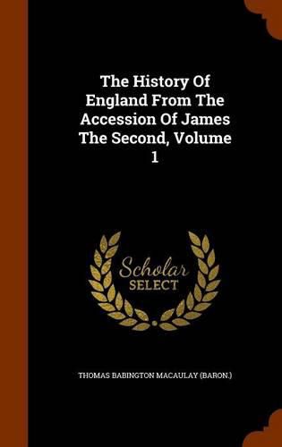 Cover image for The History of England from the Accession of James the Second, Volume 1