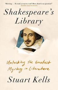 Cover image for Shakespeare's Library: Unlocking the Greatest Mystery in Literature