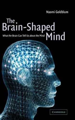 Cover image for The Brain-Shaped Mind: What the Brain Can Tell Us About the Mind