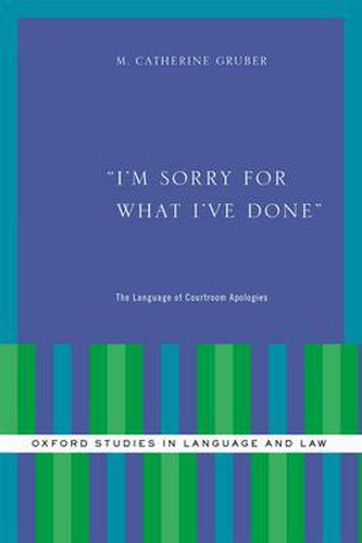 Cover image for I'm Sorry for What I've Done: The Language of Courtroom Apologies