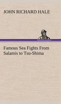 Cover image for Famous Sea Fights From Salamis to Tsu-Shima