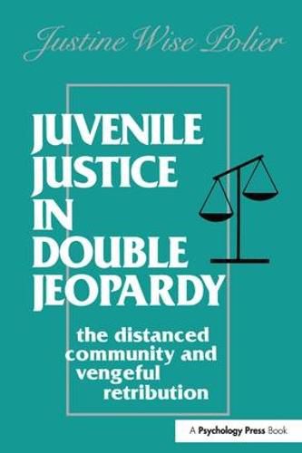 Cover image for Juvenile Justice in Double Jeopardy: The Distanced Community and Vengeful Retribution