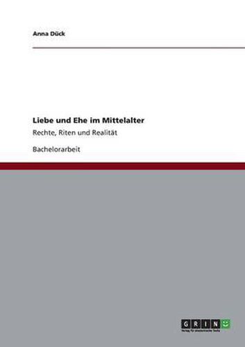 Cover image for Liebe und Ehe im Mittelalter: Rechte, Riten und Realitat