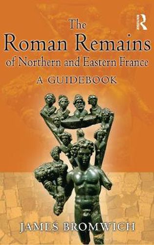 Cover image for The Roman Remains of Northern and Eastern France: A Guidebook