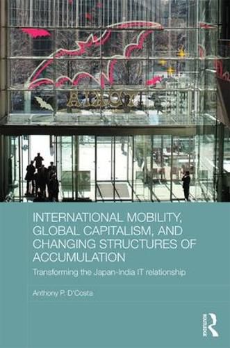 Cover image for International Mobility, Global Capitalism, and Changing Structures of Accumulation: Transforming the Japan-India IT Relationship