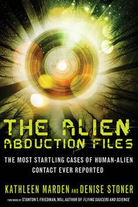 Cover image for Alien Abduction Files: The Most Startling Cases of Human Alien Contact Ever Reported