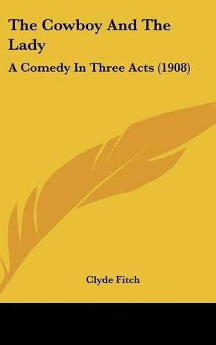 The Cowboy and the Lady: A Comedy in Three Acts (1908)