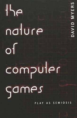 Cover image for The Nature of Computer Games: Play as Semiosis