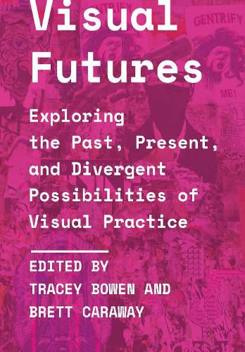 Cover image for Visual Futures: Exploring the Past, Present, and Divergent Possibilities of Visual Practice