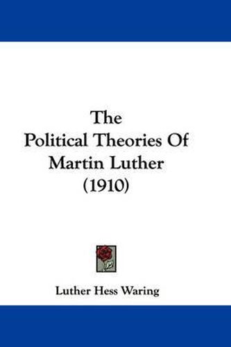 Cover image for The Political Theories of Martin Luther (1910)