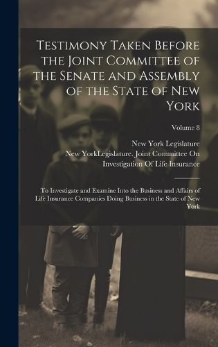 Testimony Taken Before the Joint Committee of the Senate and Assembly of the State of New York