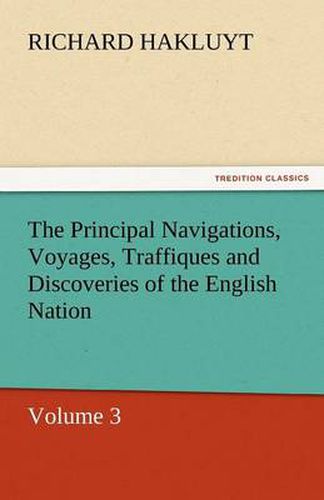 Cover image for The Principal Navigations, Voyages, Traffiques and Discoveries of the English Nation