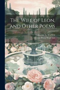 Cover image for The Wife of Leon, and Other Poems