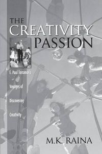 Cover image for The Creativity Passion: E. Paul Torrance's Voyages of Discovering Creativity