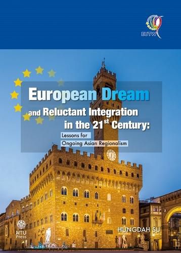 Cover image for European Dream and Reluctant Integration in the 21st Century: Lessons for Ongoing Asian Regionalism