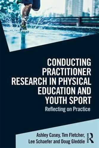 Conducting Practitioner Research in Physical Education and Youth Sport: Reflecting on Practice