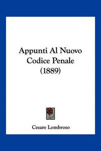 Cover image for Appunti Al Nuovo Codice Penale (1889)