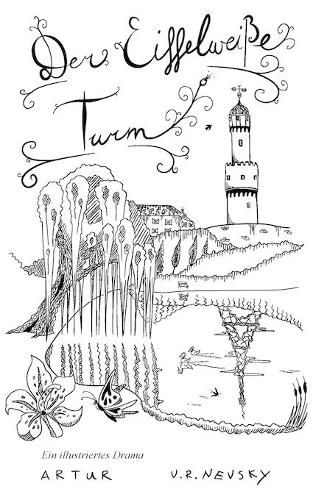 Cover image for Der Eiffelweisse Turm: Ein illustriertes Drama