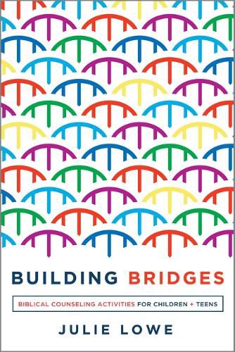 Cover image for Building Bridges: Biblical Counseling Activities for Children and Teens