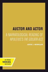 Cover image for Auctor and Actor: A Narratological Reading of Apuleius's <i>The Golden Ass</i>