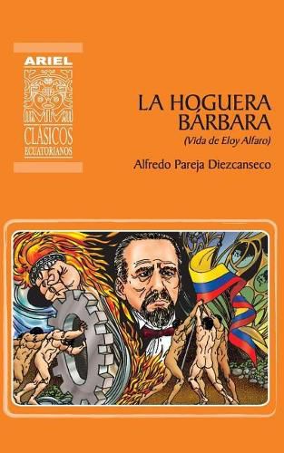 La hoguera barbara: Vida de Eloy Alfaro