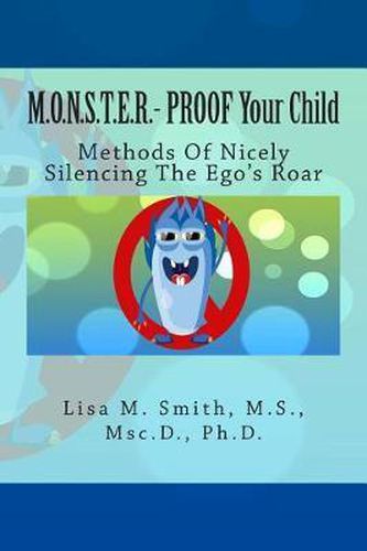 Cover image for M.O.N.S.T.E.R. - PROOF Your Child: Methods Of Nicely Silencing The Ego's Roar